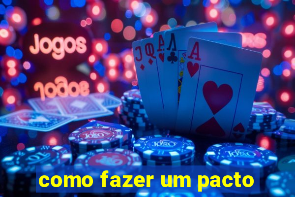 como fazer um pacto